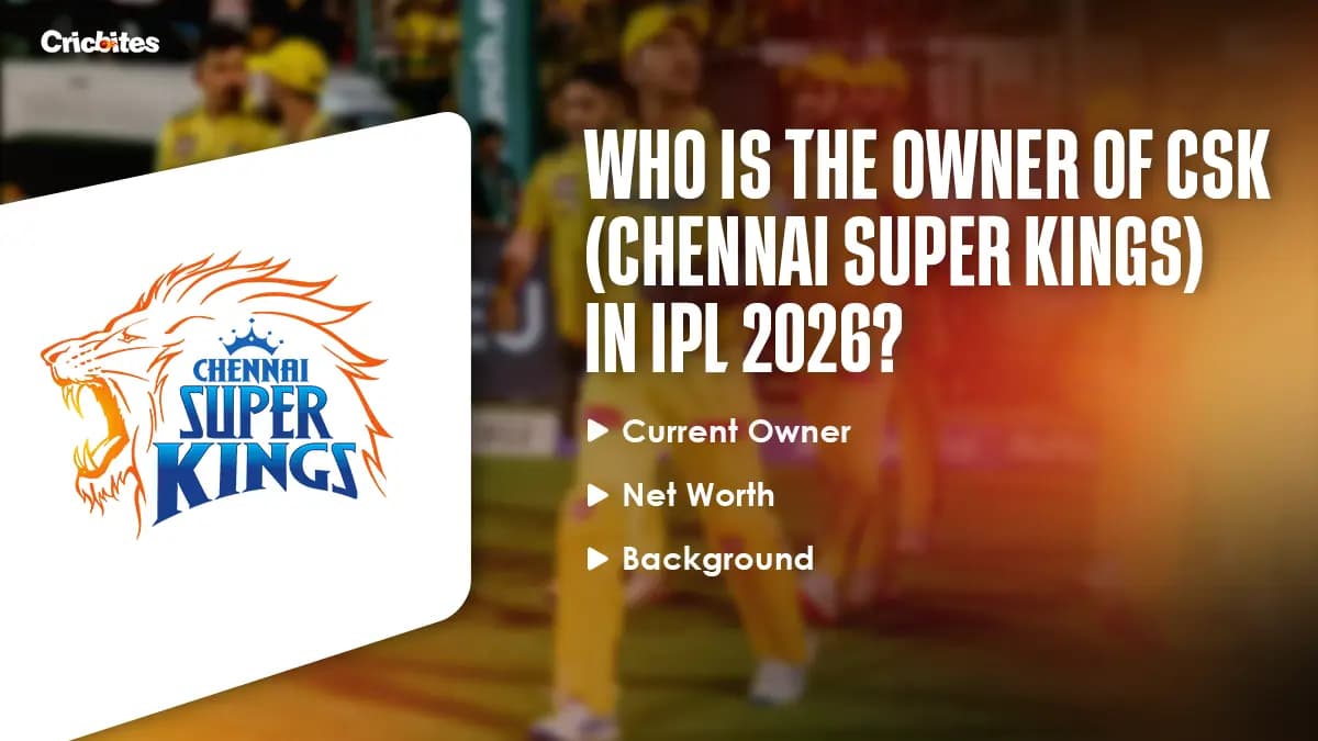 Who Is The Owner Of CSK (Chennai Super Kings) in IPL 2026? Current Owner, Net Worth, Background