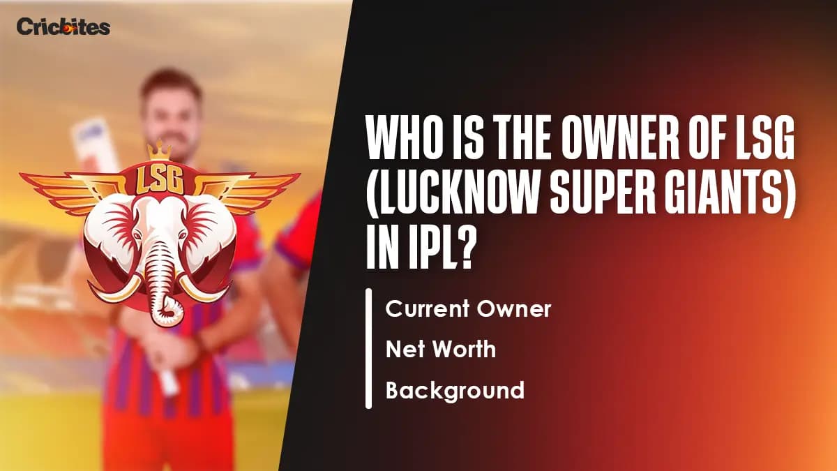 Who Is The Owner Of LSG (Lucknow Super Giants) in IPL 2026? Current Owner, Net Worth, Background
