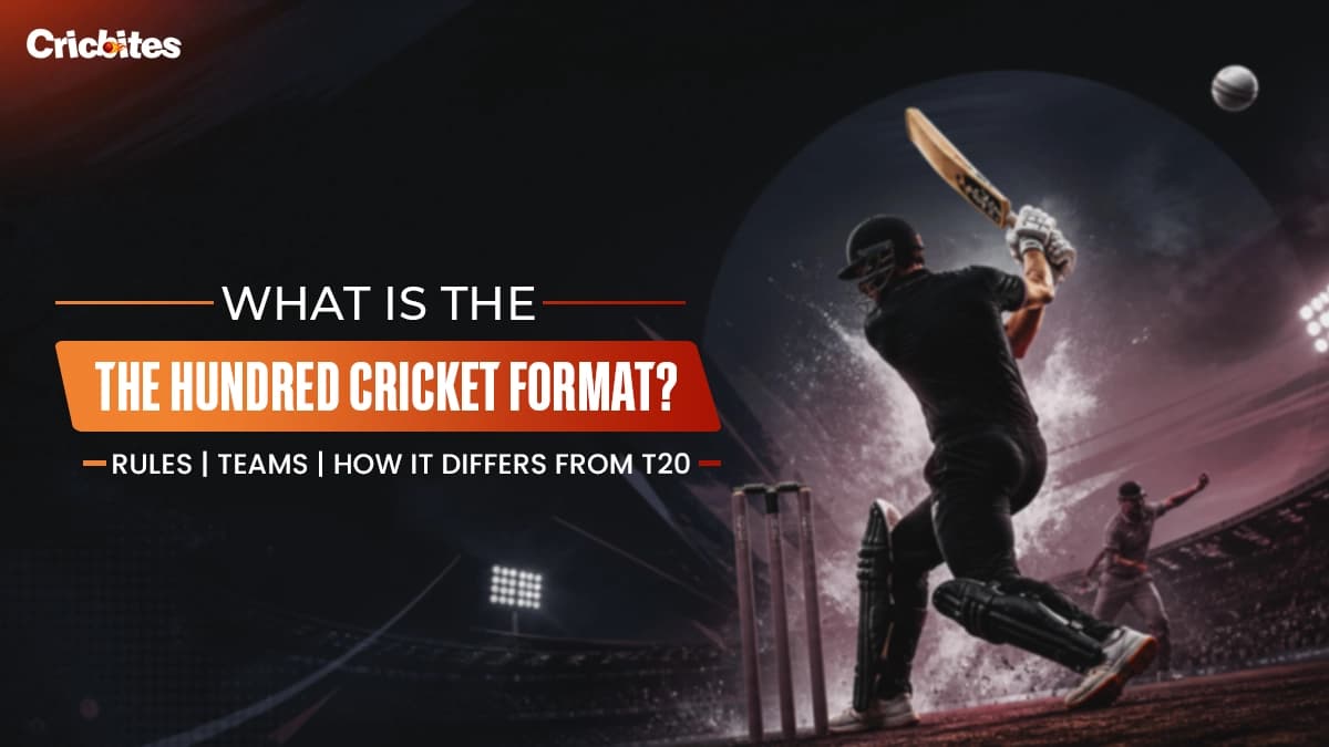 What is The Hundred Cricket Format? Rules, Teams and How It Differs from T20