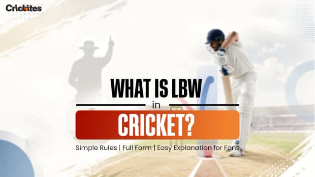 What is LBW in Cricket? Simple Rules, Full Form & Easy Explanation for Fans