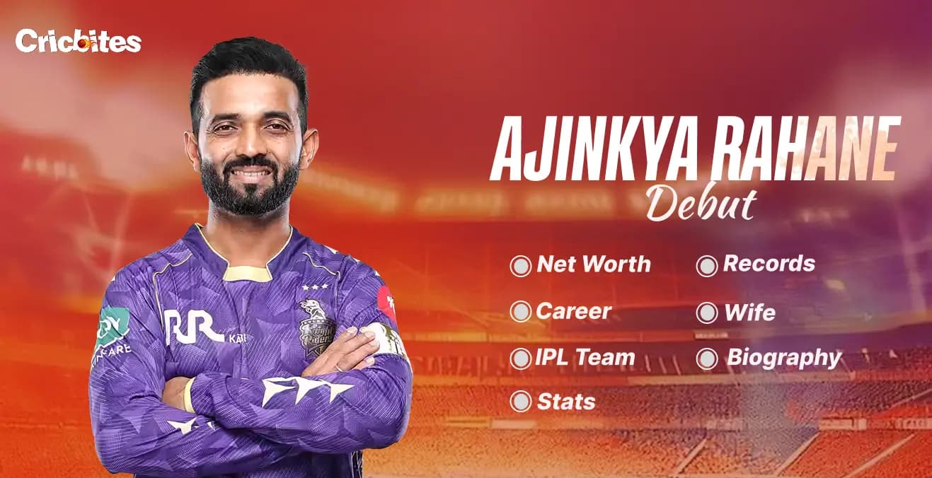 Ajinkya Rahane Debut, Stats, Net Worth, Wife, IPL Team, Records, Career