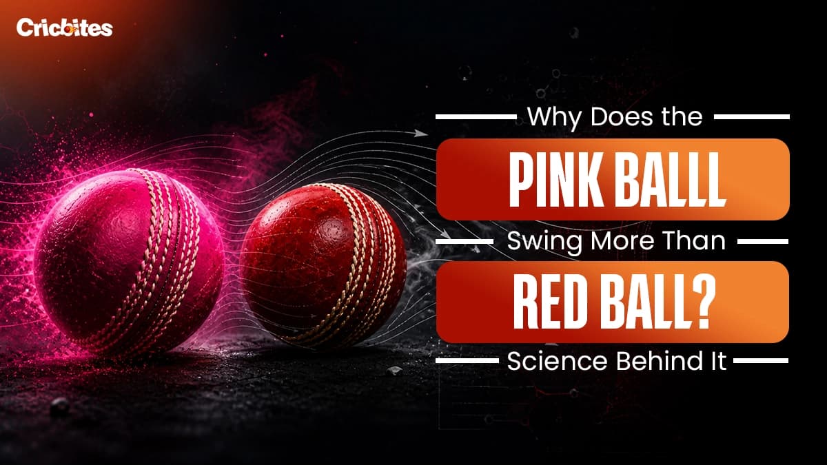 Why Does the Pink Ball Swing More Than Red Ball? Science Behind It